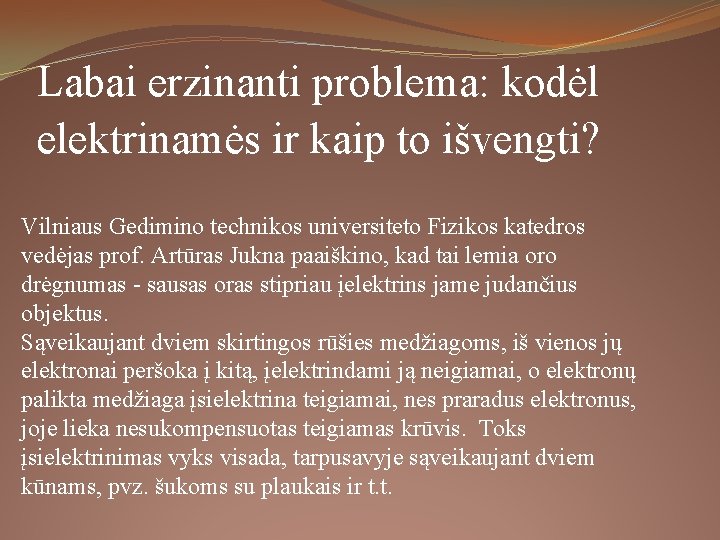 Labai erzinanti problema: kodėl elektrinamės ir kaip to išvengti? Vilniaus Gedimino technikos universiteto Fizikos