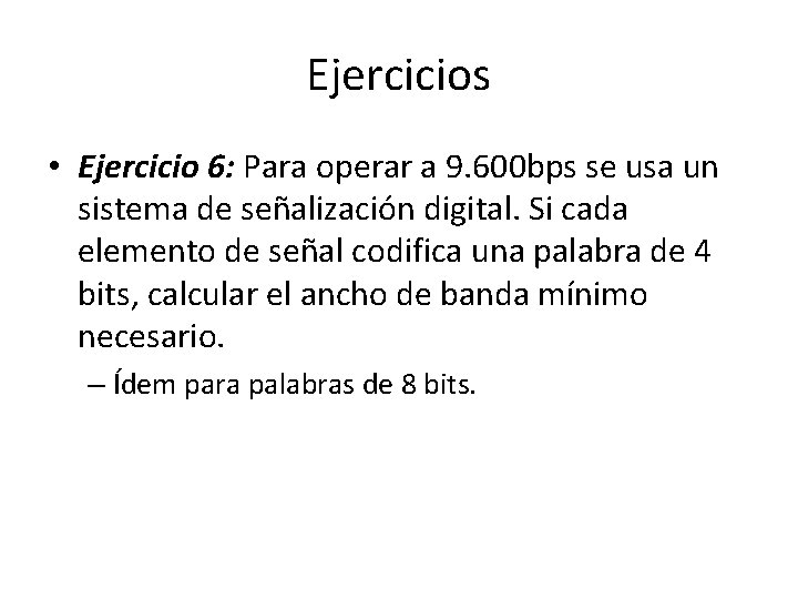 Ejercicios • Ejercicio 6: Para operar a 9. 600 bps se usa un sistema