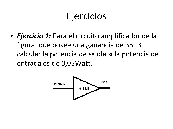 Ejercicios • Ejercicio 1: Para el circuito amplificador de la figura, que posee una