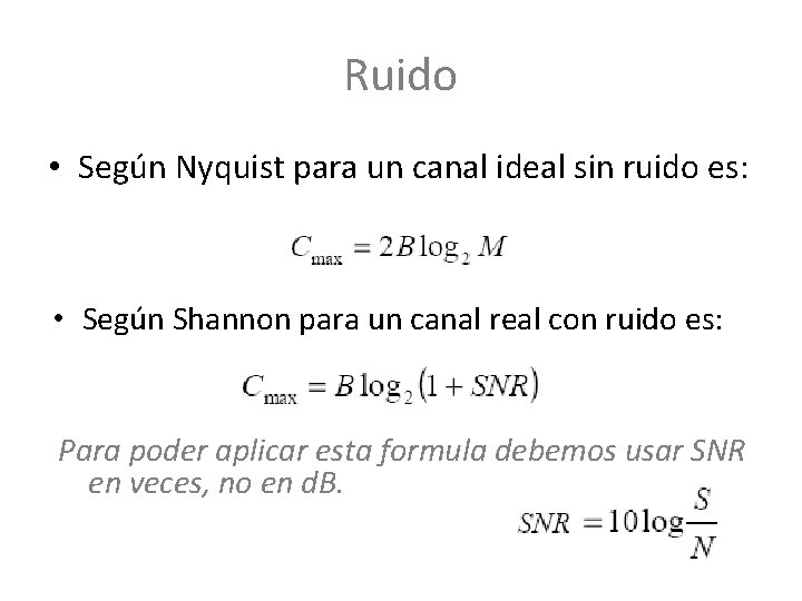 Ruido • Según Nyquist para un canal ideal sin ruido es: • Según Shannon