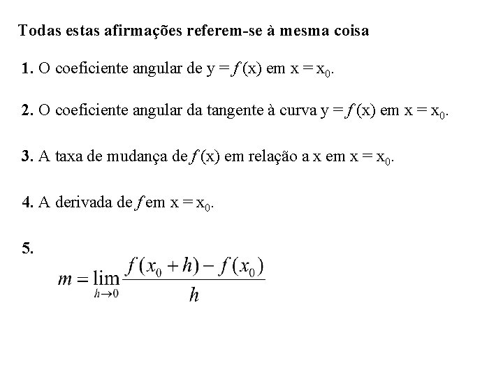 Todas estas afirmações referem-se à mesma coisa 1. O coeficiente angular de y =