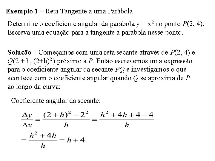 Exemplo 1 – Reta Tangente a uma Parábola Determine o coeficiente angular da parábola
