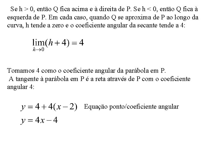 Se h > 0, então Q fica acima e à direita de P. Se