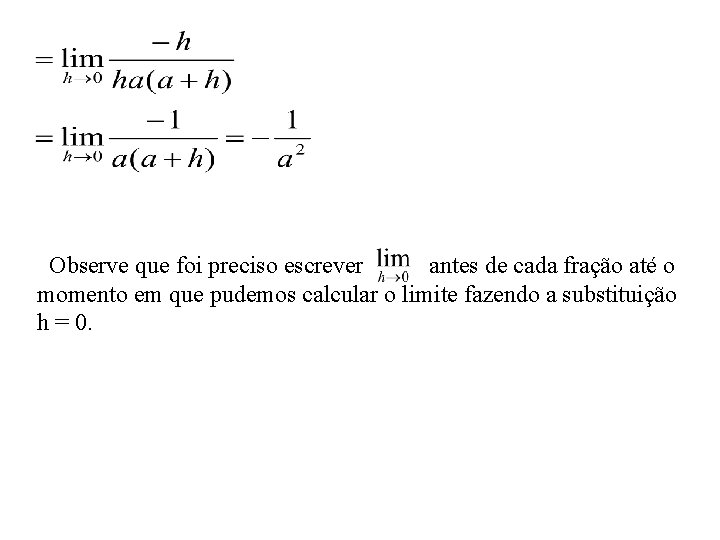 Observe que foi preciso escrever antes de cada fração até o momento em que