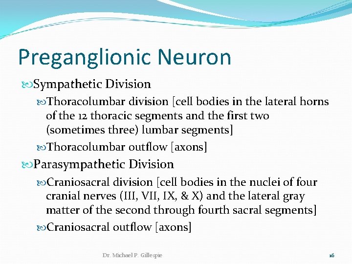 Preganglionic Neuron Sympathetic Division Thoracolumbar division [cell bodies in the lateral horns of the