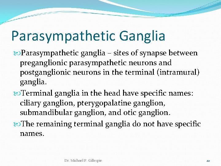 Parasympathetic Ganglia Parasympathetic ganglia – sites of synapse between preganglionic parasympathetic neurons and postganglionic