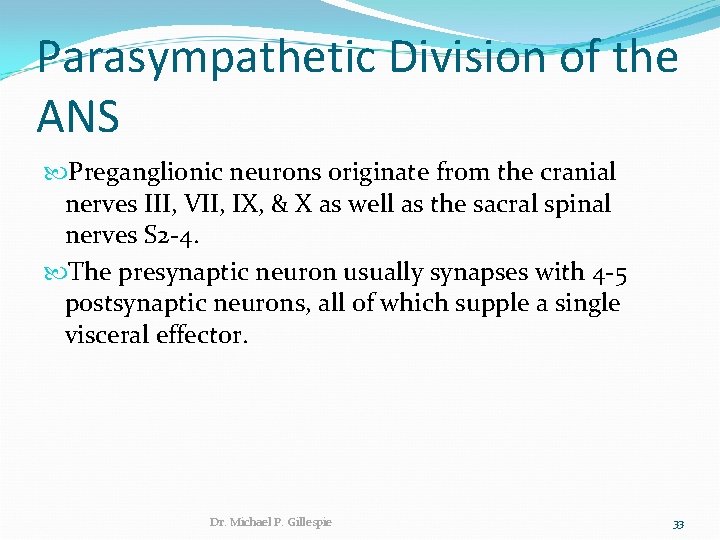 Parasympathetic Division of the ANS Preganglionic neurons originate from the cranial nerves III, VII,