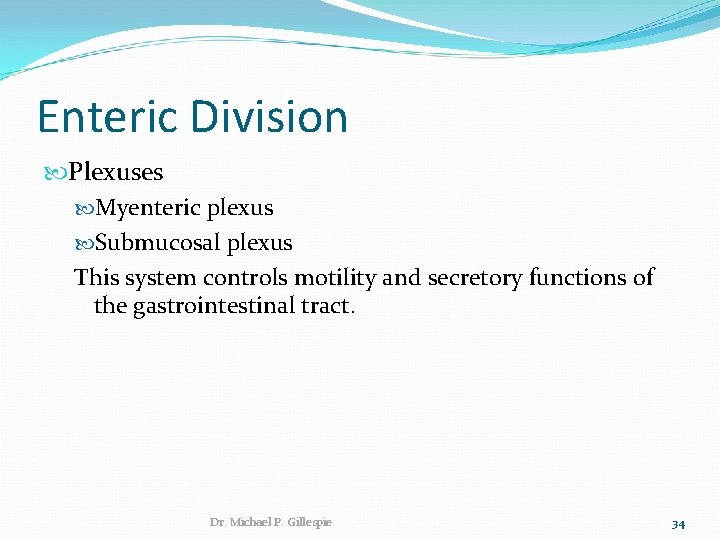 Enteric Division Plexuses Myenteric plexus Submucosal plexus This system controls motility and secretory functions