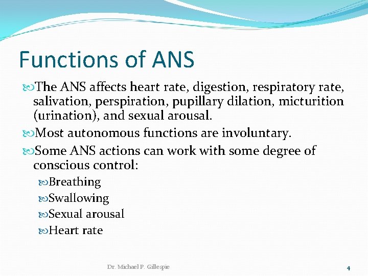 Functions of ANS The ANS affects heart rate, digestion, respiratory rate, salivation, perspiration, pupillary