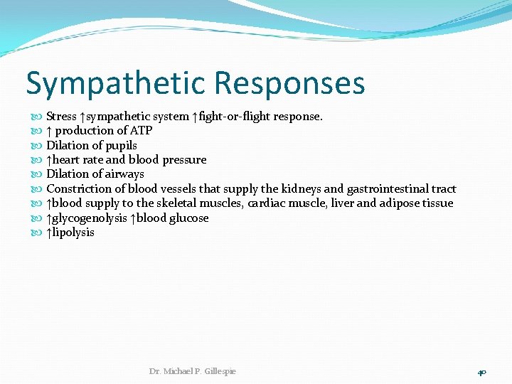 Sympathetic Responses Stress ↑sympathetic system ↑fight-or-flight response. ↑ production of ATP Dilation of pupils