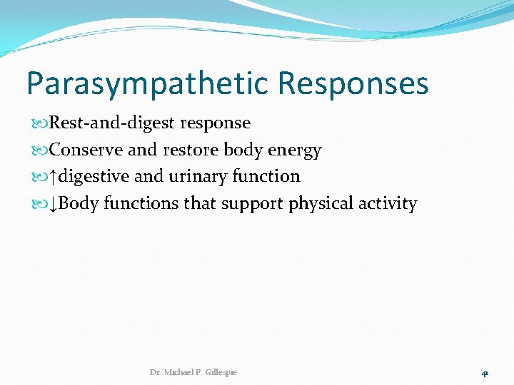 Parasympathetic Responses Rest-and-digest response Conserve and restore body energy ↑digestive and urinary function ↓Body