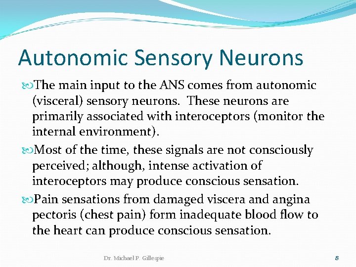 Autonomic Sensory Neurons The main input to the ANS comes from autonomic (visceral) sensory
