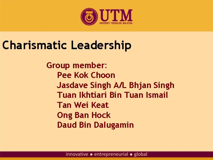 Charismatic Leadership Group member: Pee Kok Choon Jasdave Singh A/L Bhjan Singh Tuan Ikhtiari