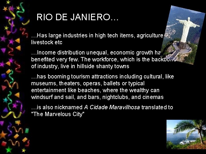 RIO DE JANIERO… …Has large industries in high tech items, agriculture, and livestock etc