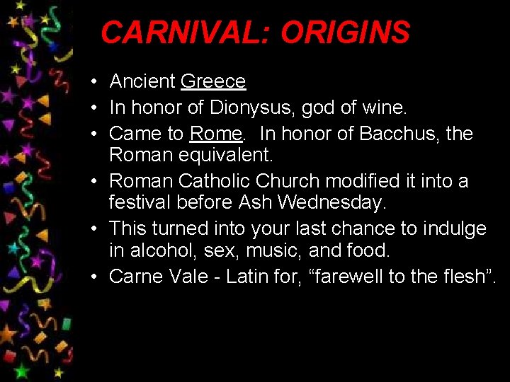 CARNIVAL: ORIGINS • Ancient Greece • In honor of Dionysus, god of wine. •