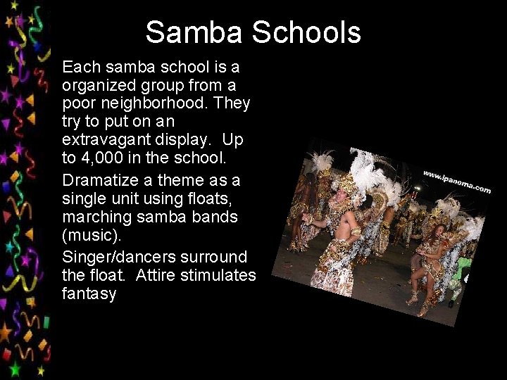 Samba Schools • Each samba school is a organized group from a poor neighborhood.