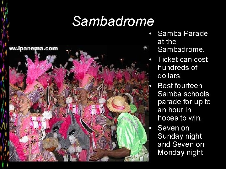 Sambadrome • Samba Parade at the Sambadrome. • Ticket can cost hundreds of dollars.