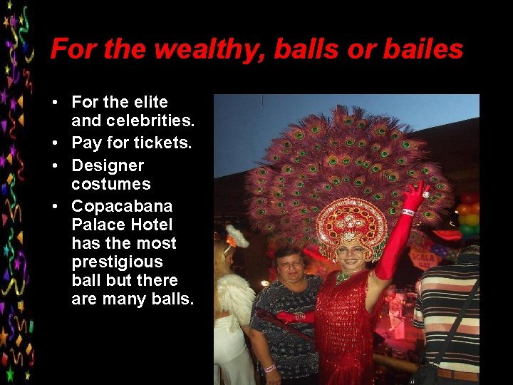 For the wealthy, balls or bailes • For the elite and celebrities. • Pay