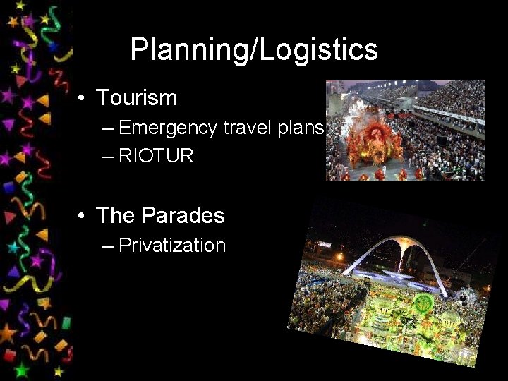 Planning/Logistics • Tourism – Emergency travel plans – RIOTUR • The Parades – Privatization