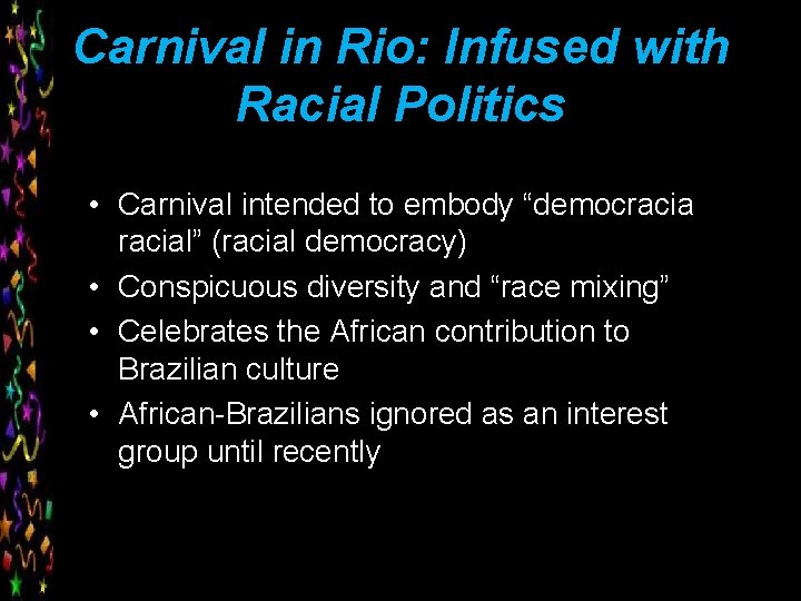 Carnival in Rio: Infused with Racial Politics • Carnival intended to embody “democracial” (racial