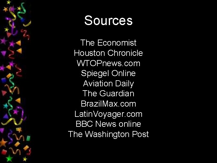 Sources The Economist Houston Chronicle WTOPnews. com Spiegel Online Aviation Daily The Guardian Brazil.