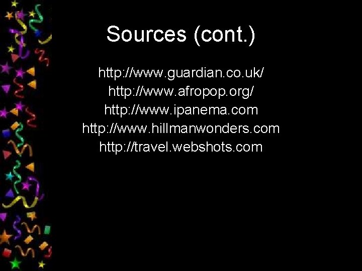 Sources (cont. ) http: //www. guardian. co. uk/ http: //www. afropop. org/ http: //www.