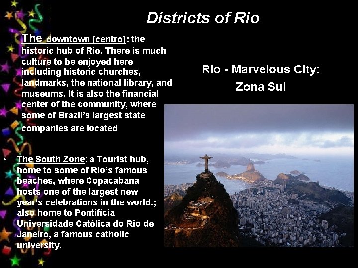 Districts of Rio The downtown (centro): the historic hub of Rio. There is much