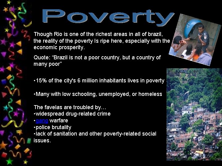 Though Rio is one of the richest areas in all of brazil, the reality
