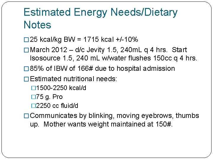 Estimated Energy Needs/Dietary Notes � 25 kcal/kg BW = 1715 kcal +/-10% � March Estimated Energy Needs/Dietary Notes � 25 kcal/kg BW = 1715 kcal +/-10% � March