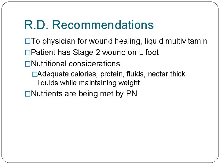 R. D. Recommendations �To physician for wound healing, liquid multivitamin �Patient has Stage 2