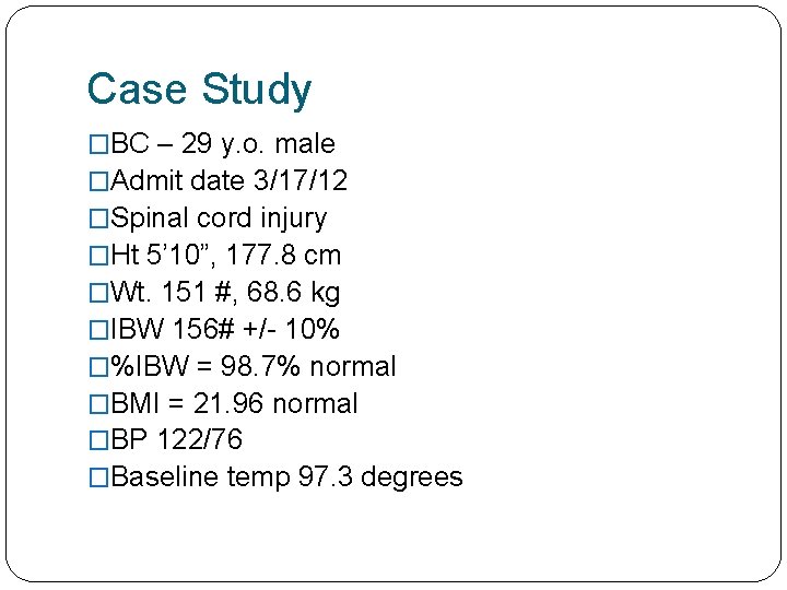 Case Study �BC – 29 y. o. male �Admit date 3/17/12 �Spinal cord injury