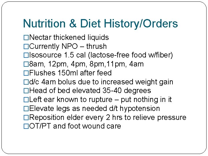 Nutrition & Diet History/Orders �Nectar thickened liquids �Currently NPO – thrush �Isosource 1. 5