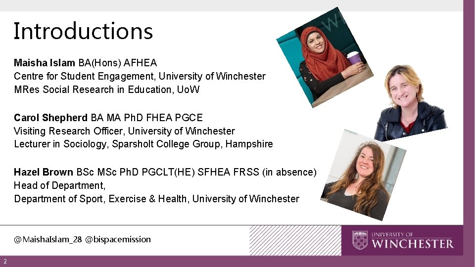 Introductions Maisha Islam BA(Hons) AFHEA Centre for Student Engagement, University of Winchester MRes Social