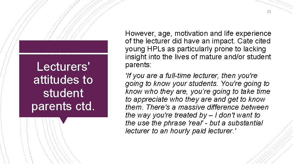 21 Lecturers' attitudes to student parents ctd. However, age, motivation and life experience of