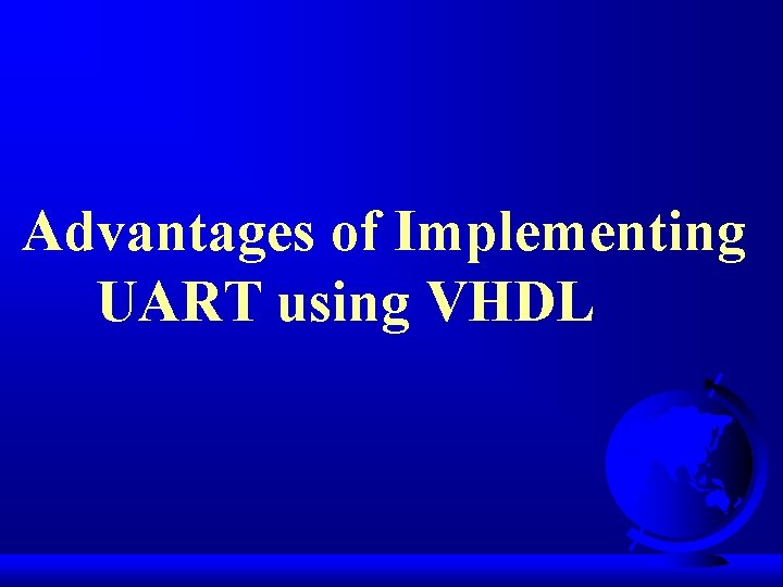 Advantages of Implementing UART using VHDL 