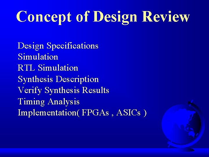Concept of Design Review Design Specifications Simulation RTL Simulation Synthesis Description Verify Synthesis Results