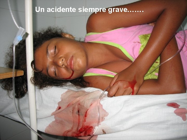 Un acidente siempre grave……. 