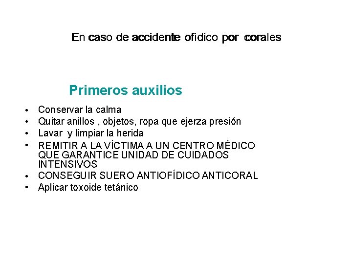 En caso de accidente ofídico ppor corales Primeros auxilios • • • Conservar la