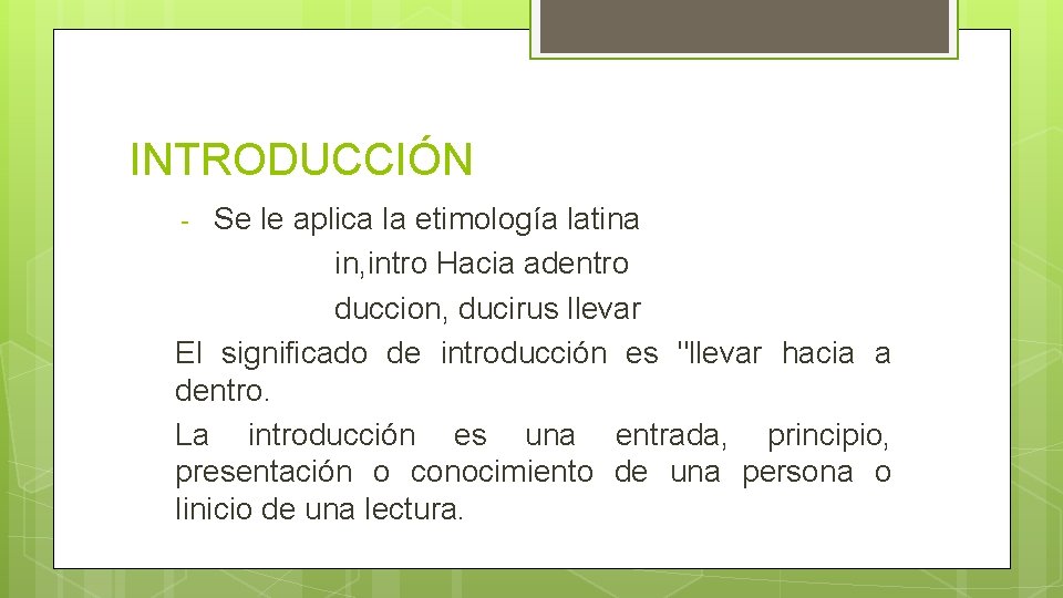 INTRODUCCIÓN Se le aplica la etimología latina in, intro Hacia adentro duccion, ducirus llevar