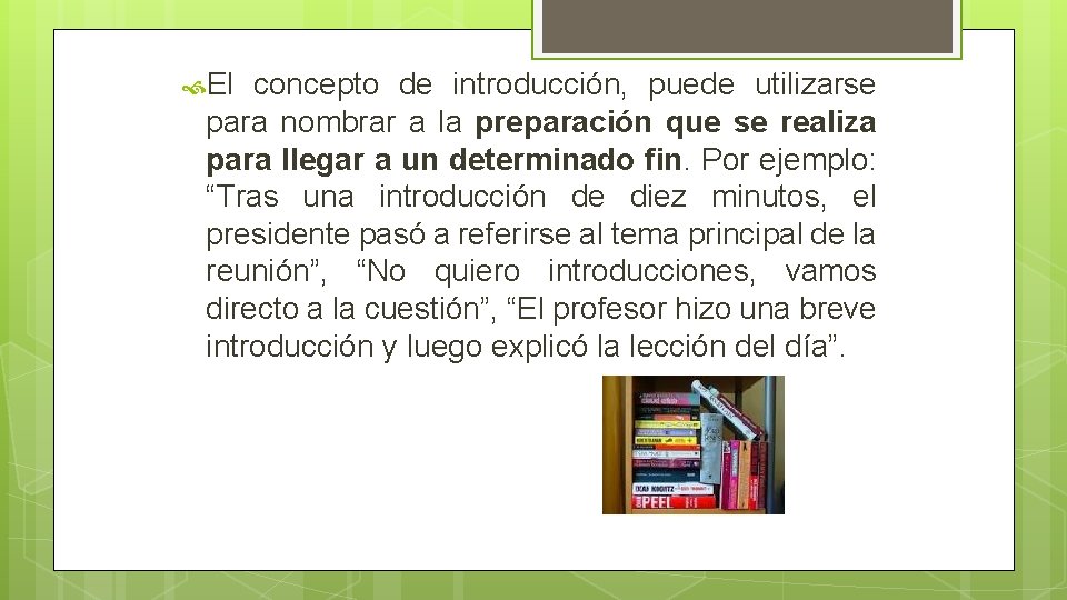  El concepto de introducción, puede utilizarse para nombrar a la preparación que se