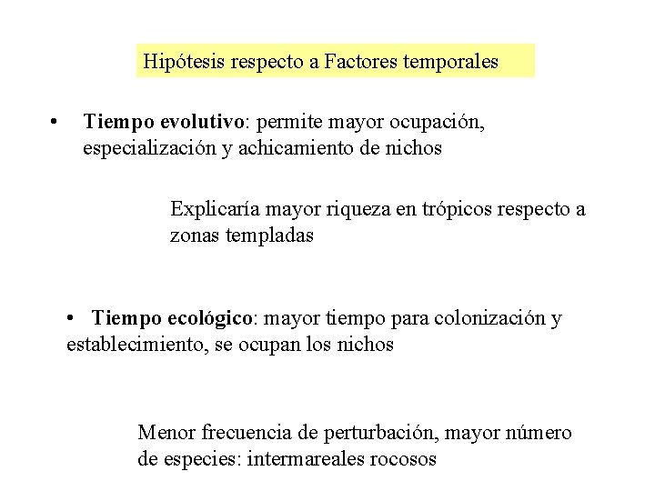 Hipótesis respecto a Factores temporales • Tiempo evolutivo: permite mayor ocupación, especialización y achicamiento