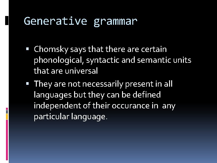 Generative grammar Chomsky says that there are certain phonological, syntactic and semantic units that