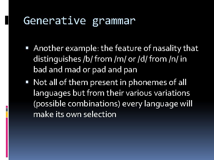 Generative grammar Another example: the feature of nasality that distinguishes /b/ from /m/ or