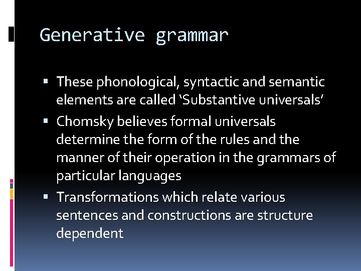 Generative grammar These phonological, syntactic and semantic elements are called ‘Substantive universals’ Chomsky believes