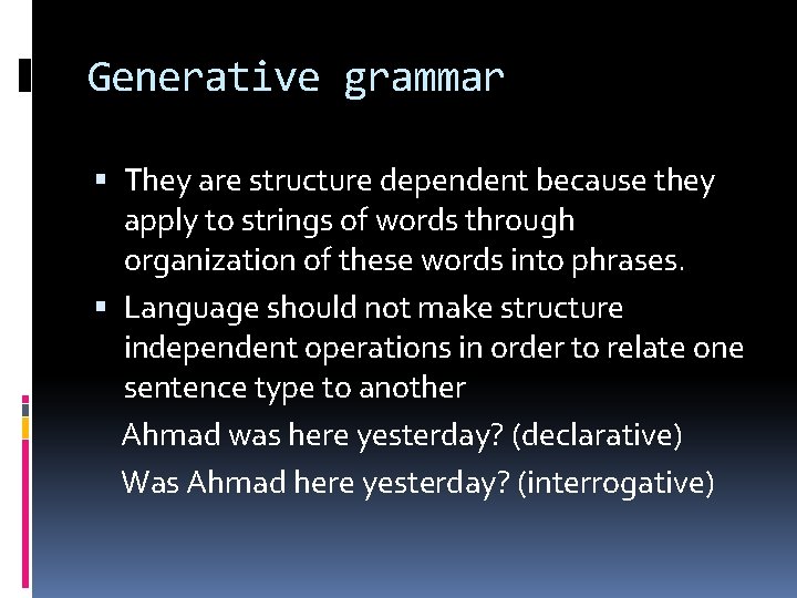 Generative grammar They are structure dependent because they apply to strings of words through