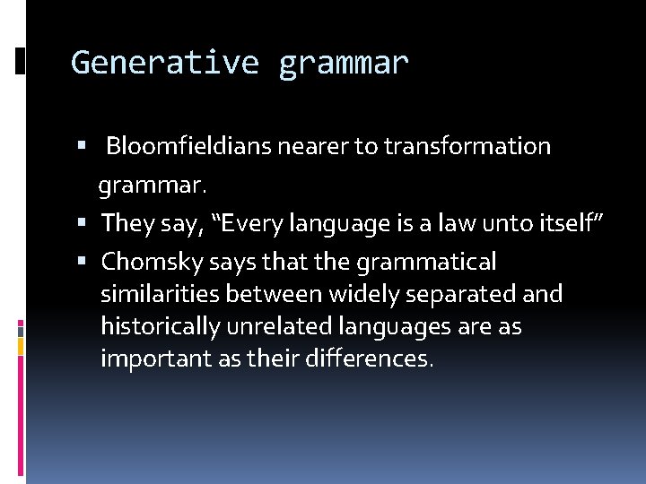 Generative grammar Bloomfieldians nearer to transformation grammar. They say, “Every language is a law