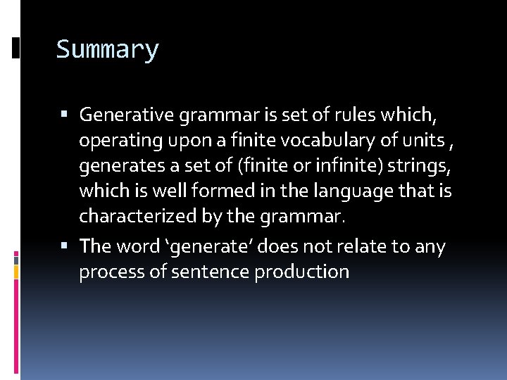 Summary Generative grammar is set of rules which, operating upon a finite vocabulary of