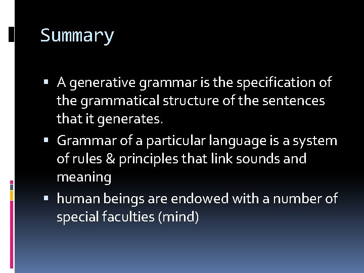 Summary A generative grammar is the specification of the grammatical structure of the sentences