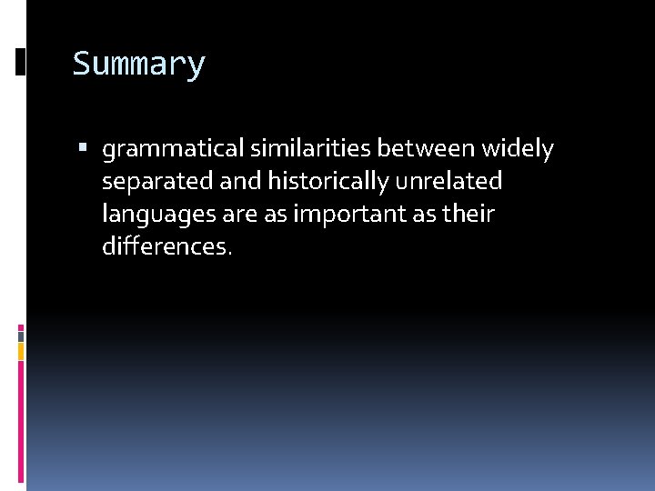 Summary grammatical similarities between widely separated and historically unrelated languages are as important as