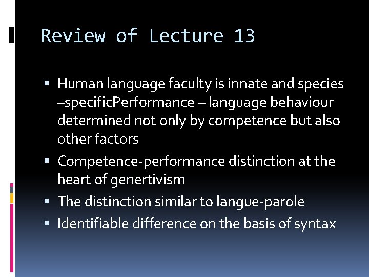 Review of Lecture 13 Human language faculty is innate and species –specific. Performance –